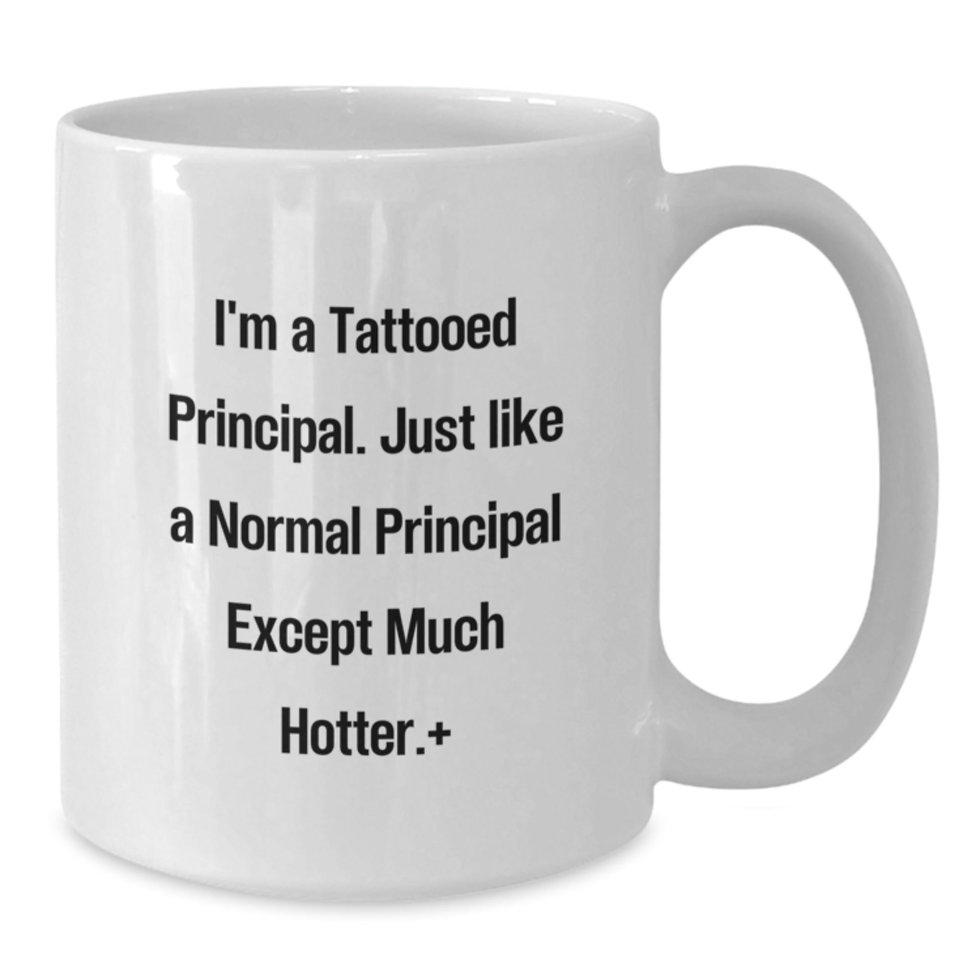 Funny Principal Gifts from Friends and Family - White Coffee Mug, 11oz or 15oz Capacity, Perfect for Birthday, 'I'm A Tattooed Principal. Just Like A Normal Principal Except Much Hotter.' - Additional