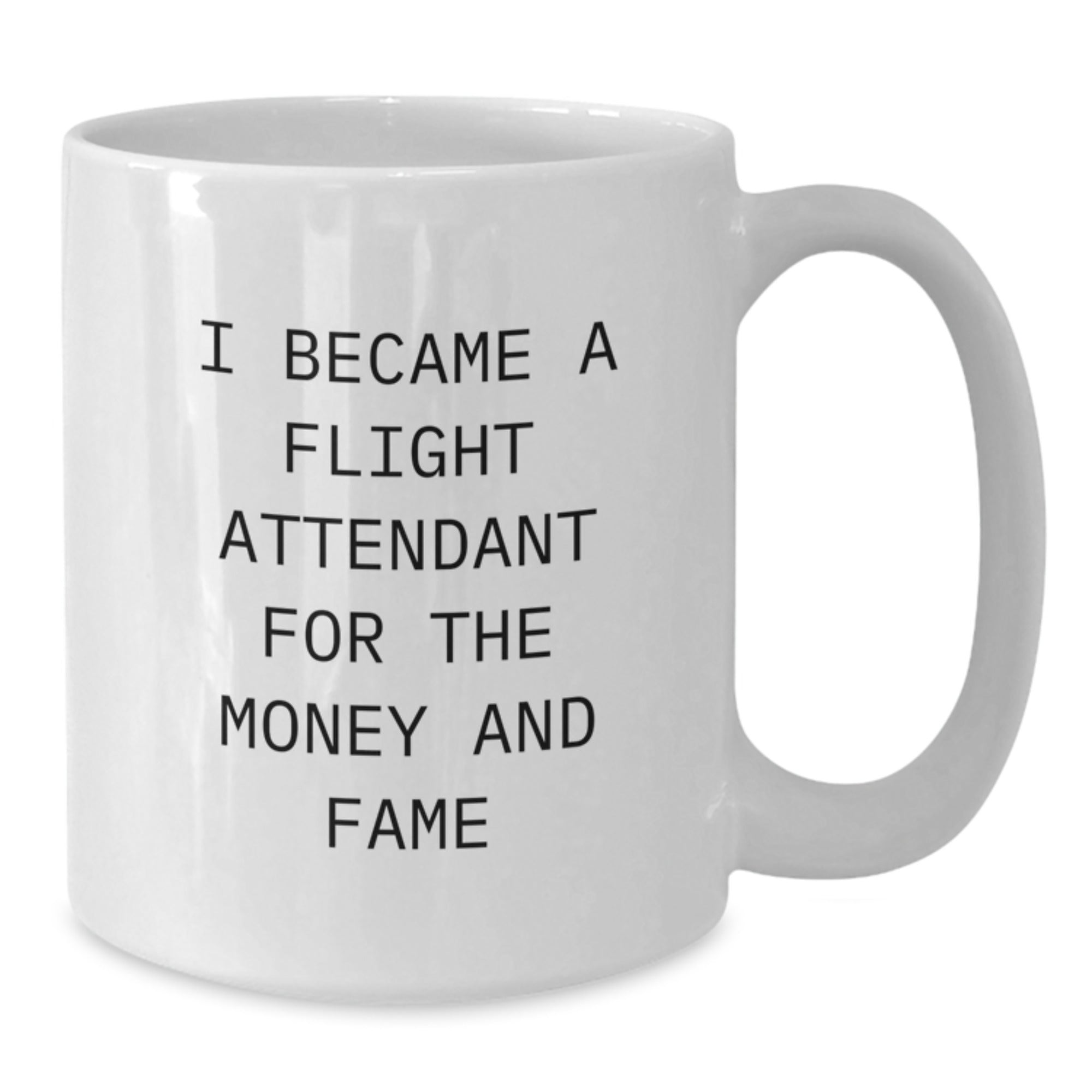 Funny Flight Attendant Gifts for Men Women Coworkers Family - White Coffee Mug Quotes I Became A Flight Attendant For The Money And Fame - Gifts from Friends, Gifts for Flight Attendants - Additional