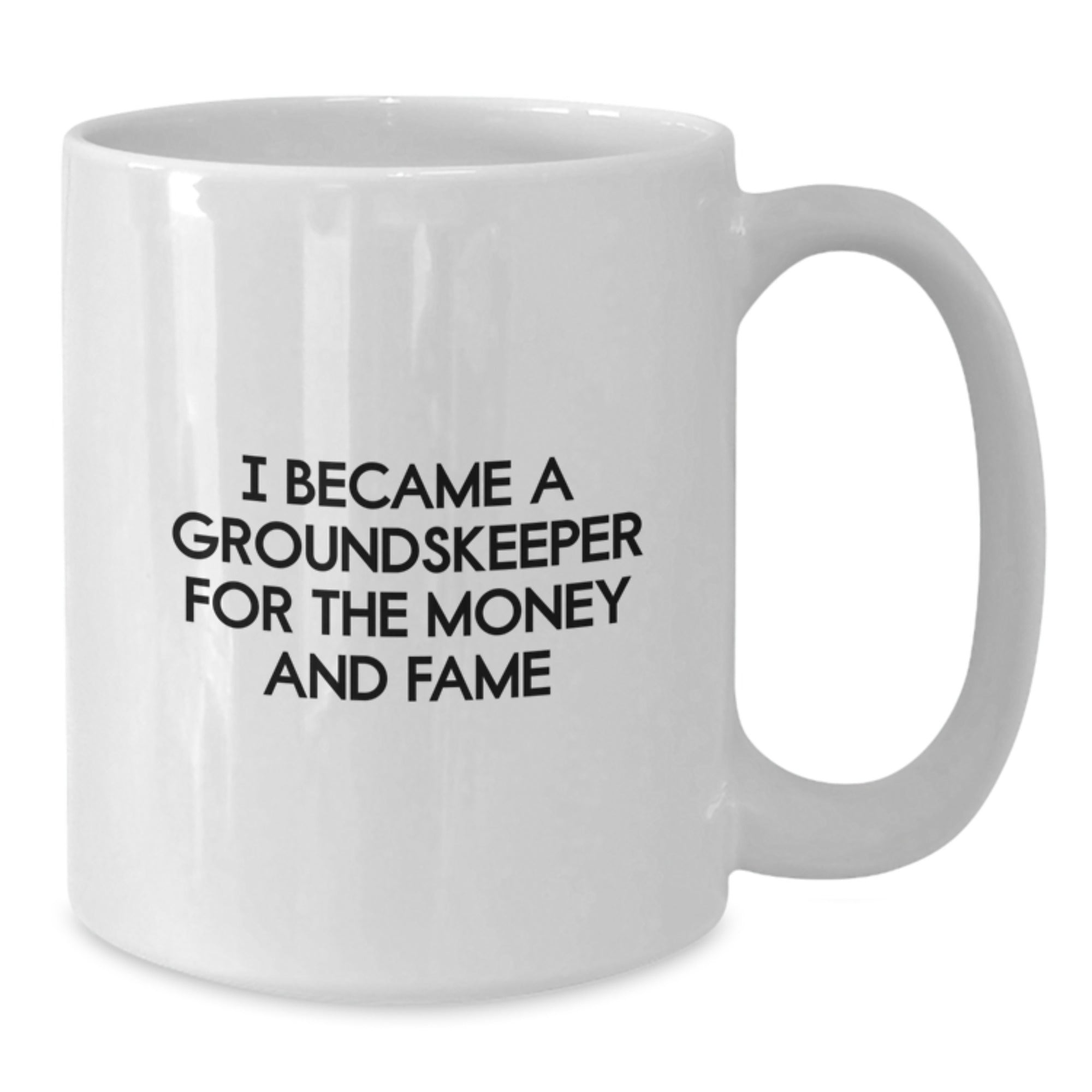 Funny groundskeeper Gifts - I Became A groundskeeper For The Money And Fame White Coffee Mug for Birthday, Gifts from Men for groundskeeper, Unique Birthday Unique Gifts for Men - Additional