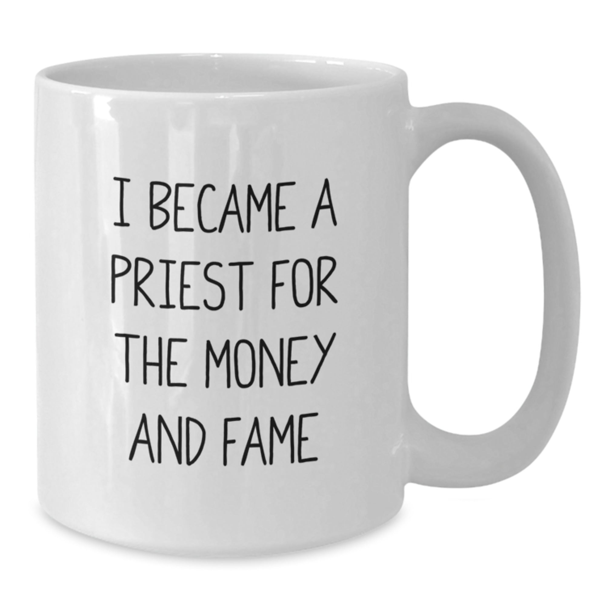 Funny Priest Gifts from Friends for Graduation Unique White Coffee Mugs I Became A Priest For The Money And Fame - Additional