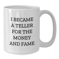 Funny Teller Gifts from Friends for Teller, White Coffee Mug for Graduation, 'I Became A Teller For The Money And Fame', Unique Gifts for Teller - Additional