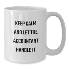 Funny Accountant White Coffee Mug Gifts from Men, Unique Graduation Mugs for Women, Keep Calm And Let The Accountant Handle It - Additional