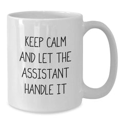 Funny Assistant Quotes Gifts from Men to Men - White Coffee Mug for Assistant, Gifts for Assistant, Keep Calm and Let the Assistant Handle It, Graduation Unique Gifts - Additional