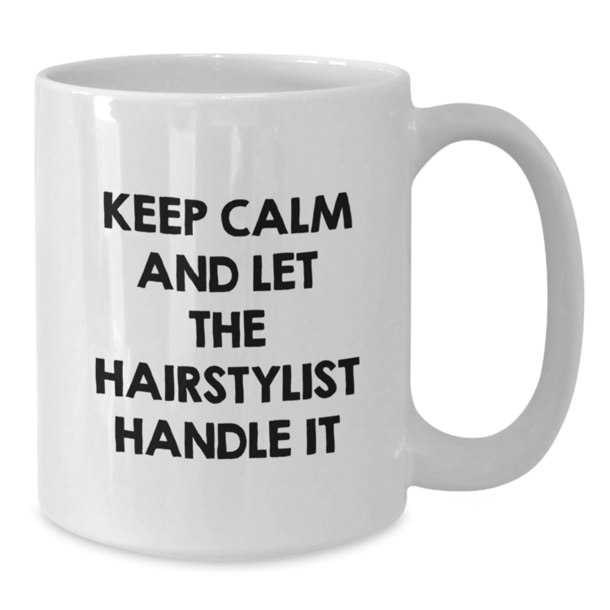 Hairstylist Gifts Funny White Coffee Mug Keep Calm Let The Hairstylist Handle It Gifts from Friends for Hairstylist - Additional
