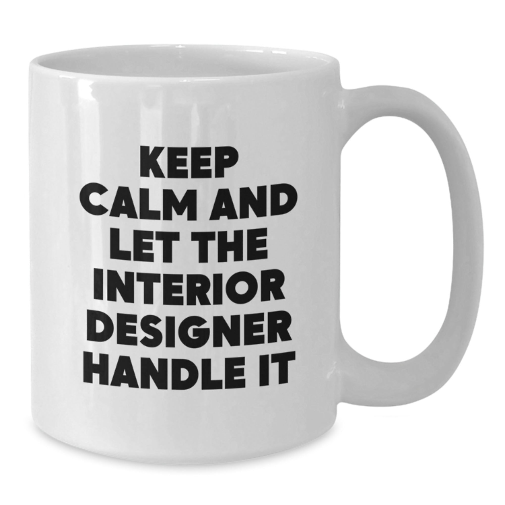 Funny Interior Designer Gifts, White Coffee Mug, Keeps Calm And Lets Interior Designer Handle It, Gifts from Friends to Interior Designer, Christmas Unique Gifts - Additional