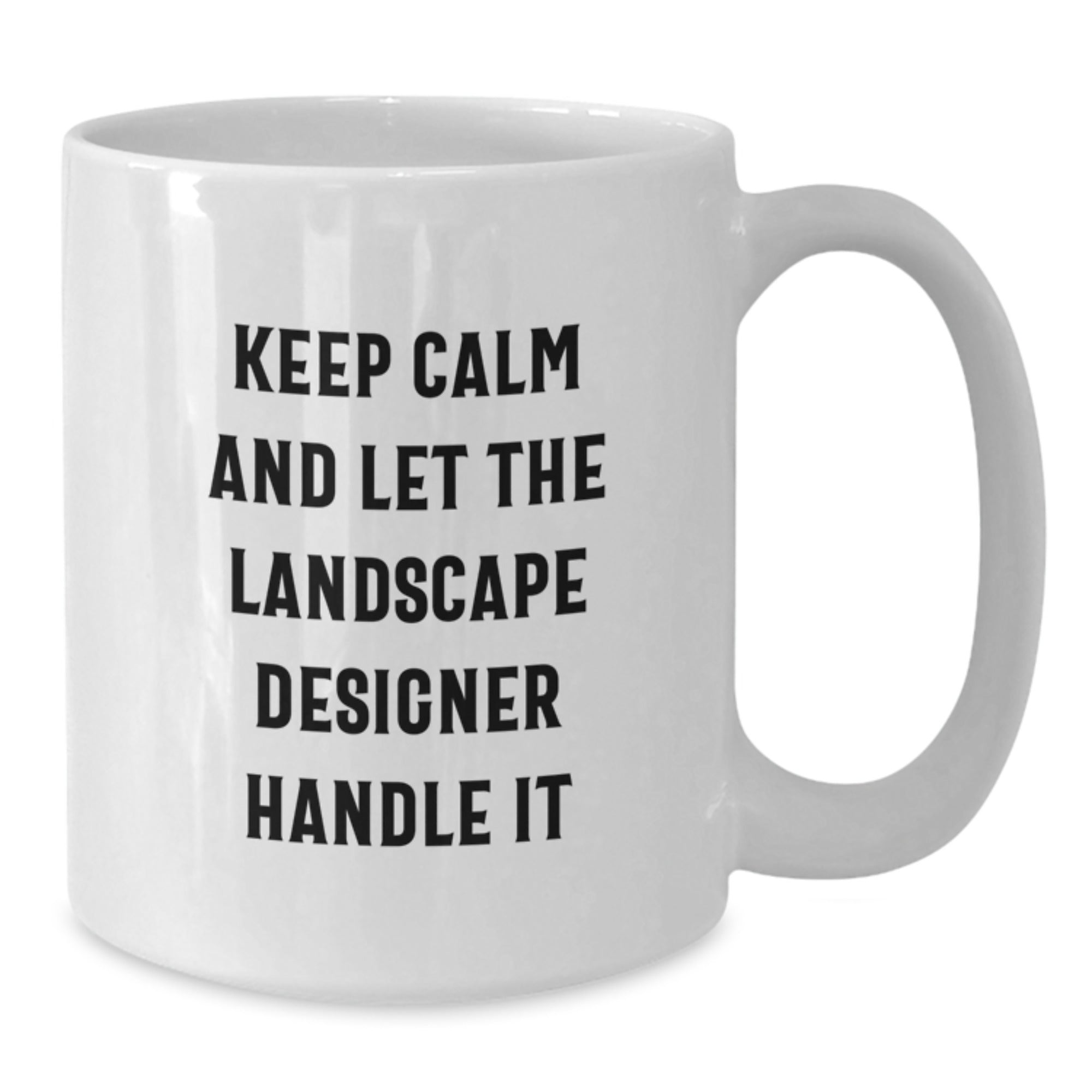 Funny Landscape Designer Gifts from Friends for Birthday, Keep Calm And Let The Landscape Designer Handle It, White Coffee Mug for Him or Her - Additional