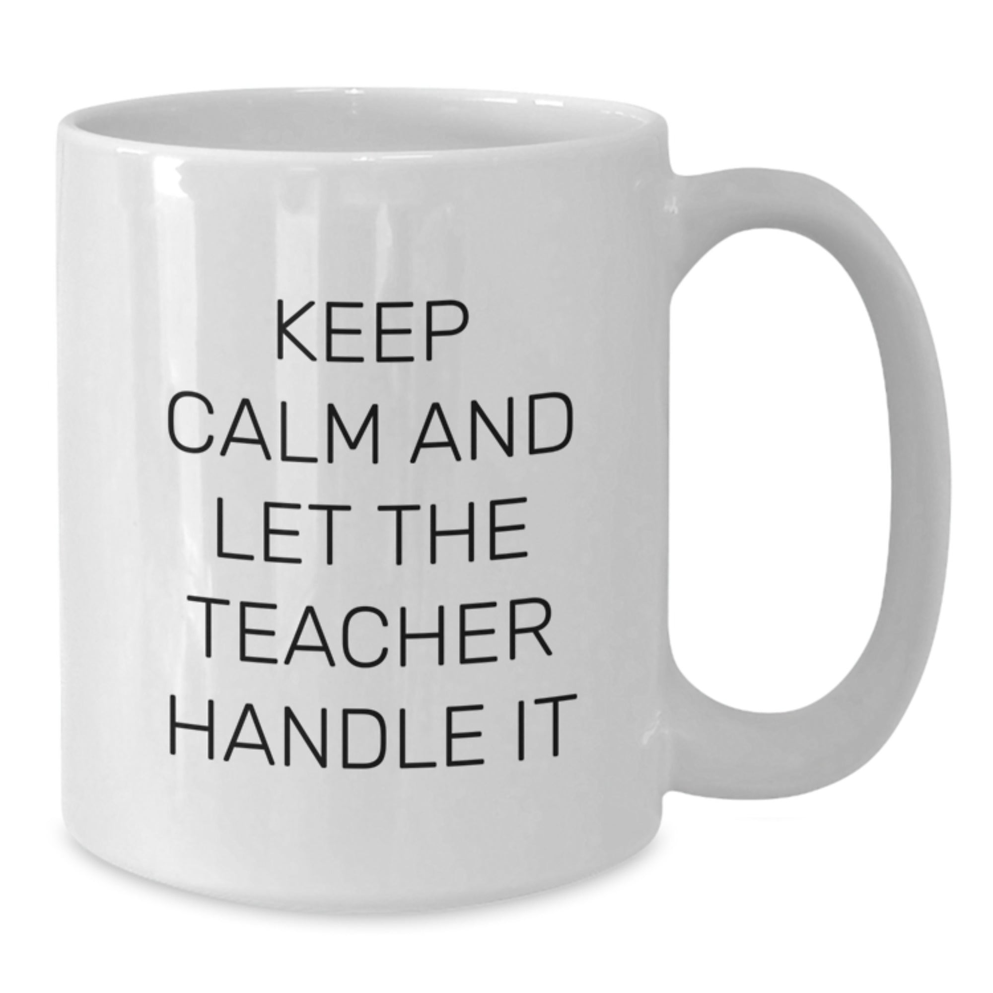 Funny Teacher Gifts - Keep Calm And Let The Teacher Handle It White Coffee Mug - Christmas Unique Presents from Friends to Teachers - Additional