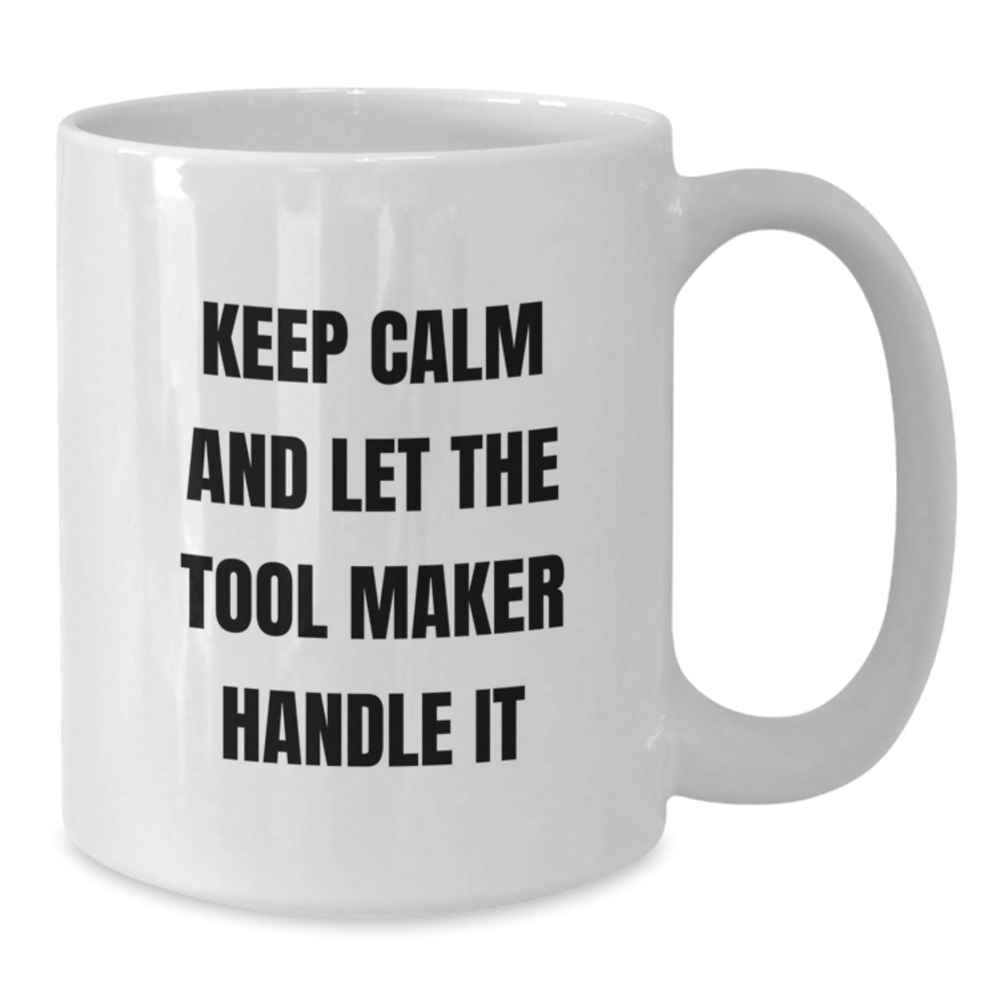 Gifts from Tool Makers - Funny Quote for Tool Maker Birthday Unique Gifts, White Coffee Mug (11oz or 15oz), Perfect Tool Maker Gift for Him or Her - Additional