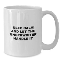 Funny Underwriter Gifts from Friends for Men Women Underwriter, Keep Calm and Let White Coffee Mug Handle Christmas Unique Gifts, White Ceramic Underwriter Mug for Christmas Morning - Additional