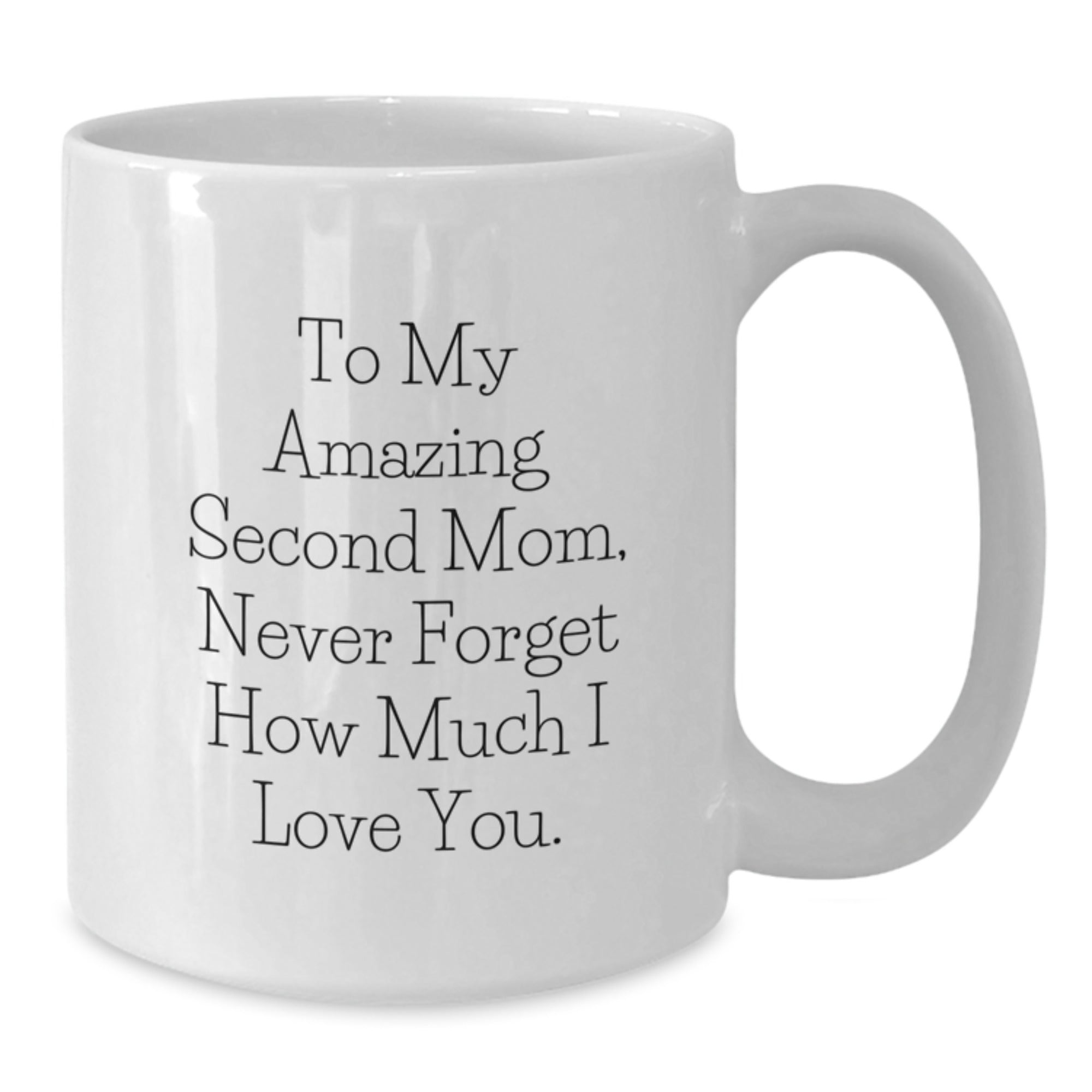 Funny Second Mom Gifts for Her, Unique White Coffee Mug 'To My Amazing Second Mom, Never Forget How Much I Love You.', Gifts from Men to Women at Christmas - Additional