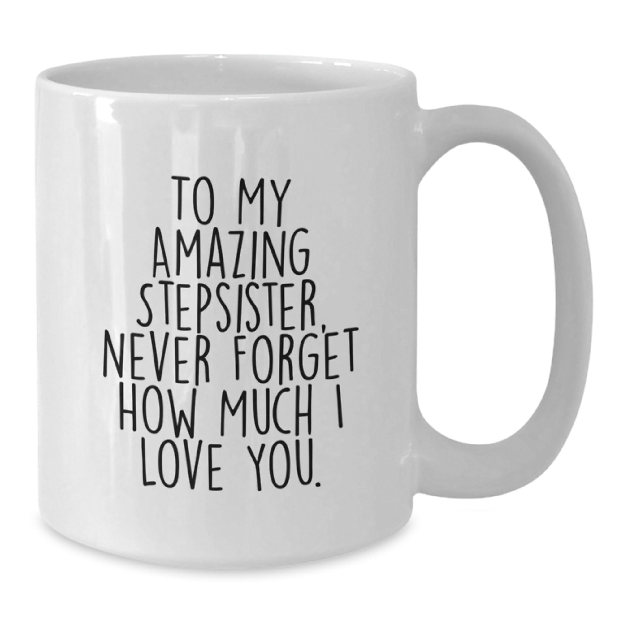 Funny To My Amazing Stepsister Birthday Unique Gift from Men to Stepsister White Coffee Mug, 11oz or 15oz Ceramic, Microwave, and Dishwasher Safe - Additional