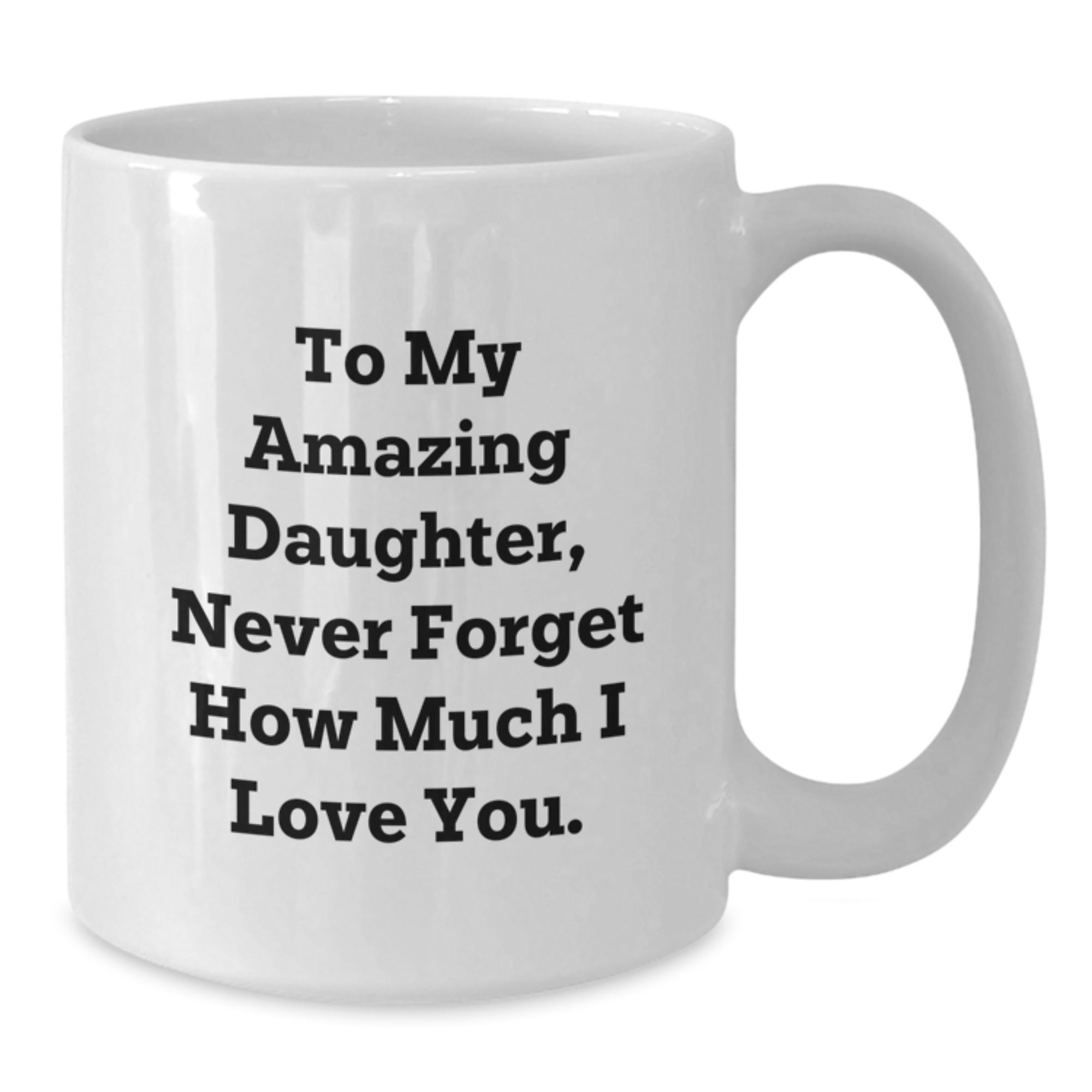 Funny Inspirational Daughter Gifts for Her White Coffee Mug, Gifts from Mom, Daughter Love Quote, Christmas Unique Gifts for Daughter, Best Daughter Gift - Additional