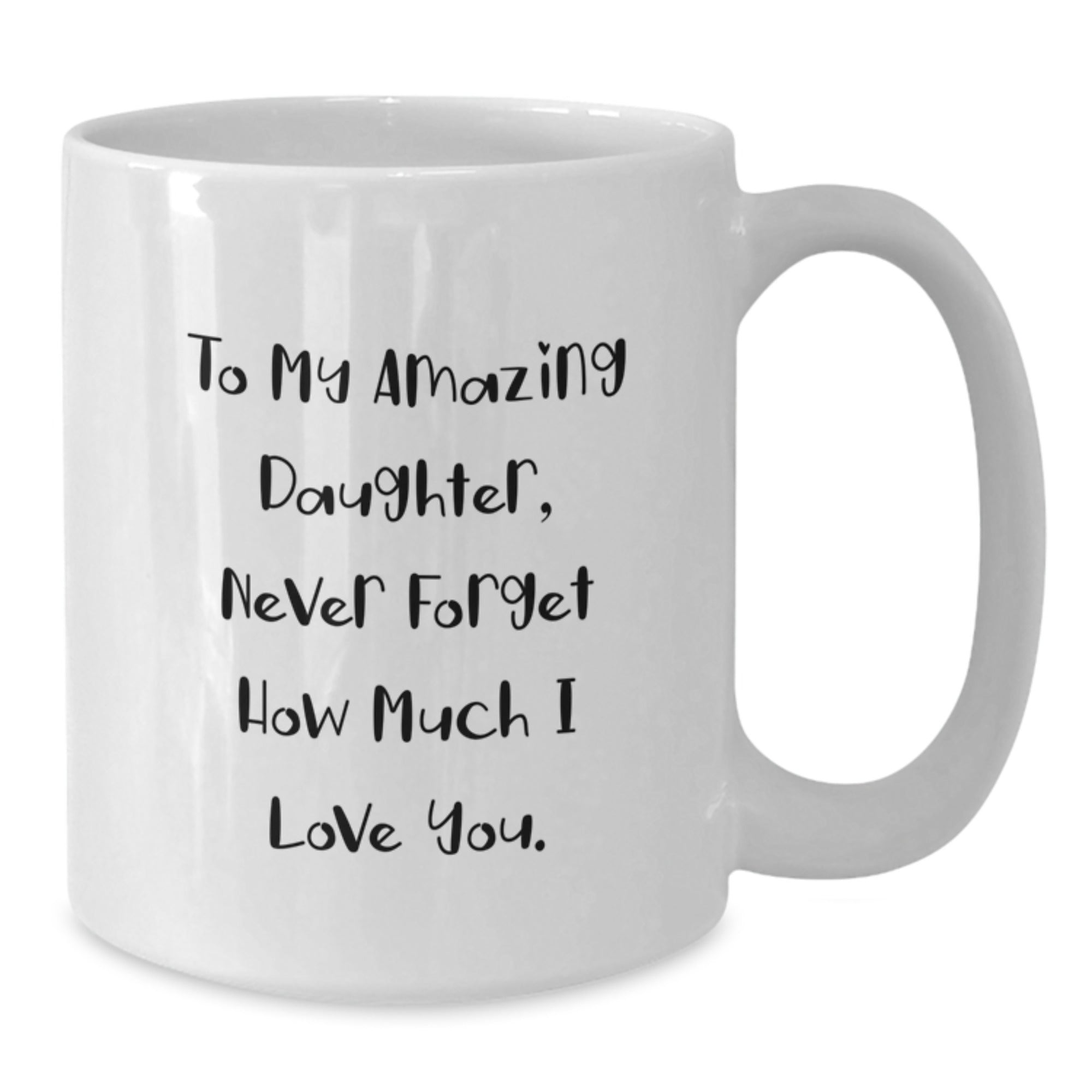 Christmas Unique Gifts from Mom to Daughter, Funny Daughter White Coffee Mug, Inspirational Quote 'To My Amazing Daughter, Never Forget How Much I Love You.' - Additional