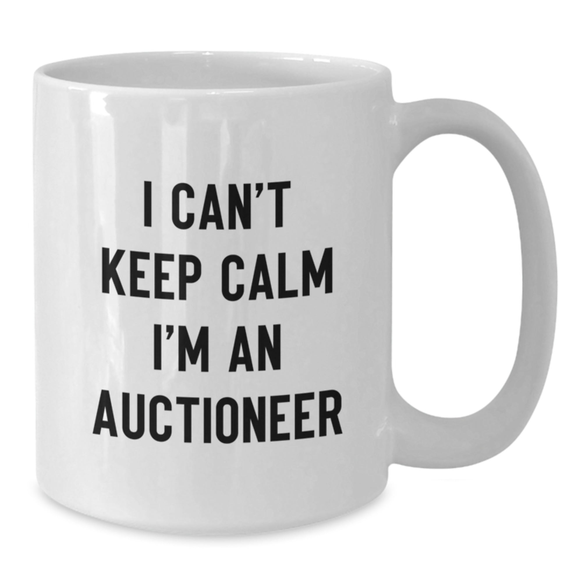 Funny Auctioneer Gifts - I Can't Keep Calm I'm An Auctioneer White Coffee Mug for Birthday Auctioneer Enthusiasts, Gifts from Friends, Gifts for Auctioneer - Additional