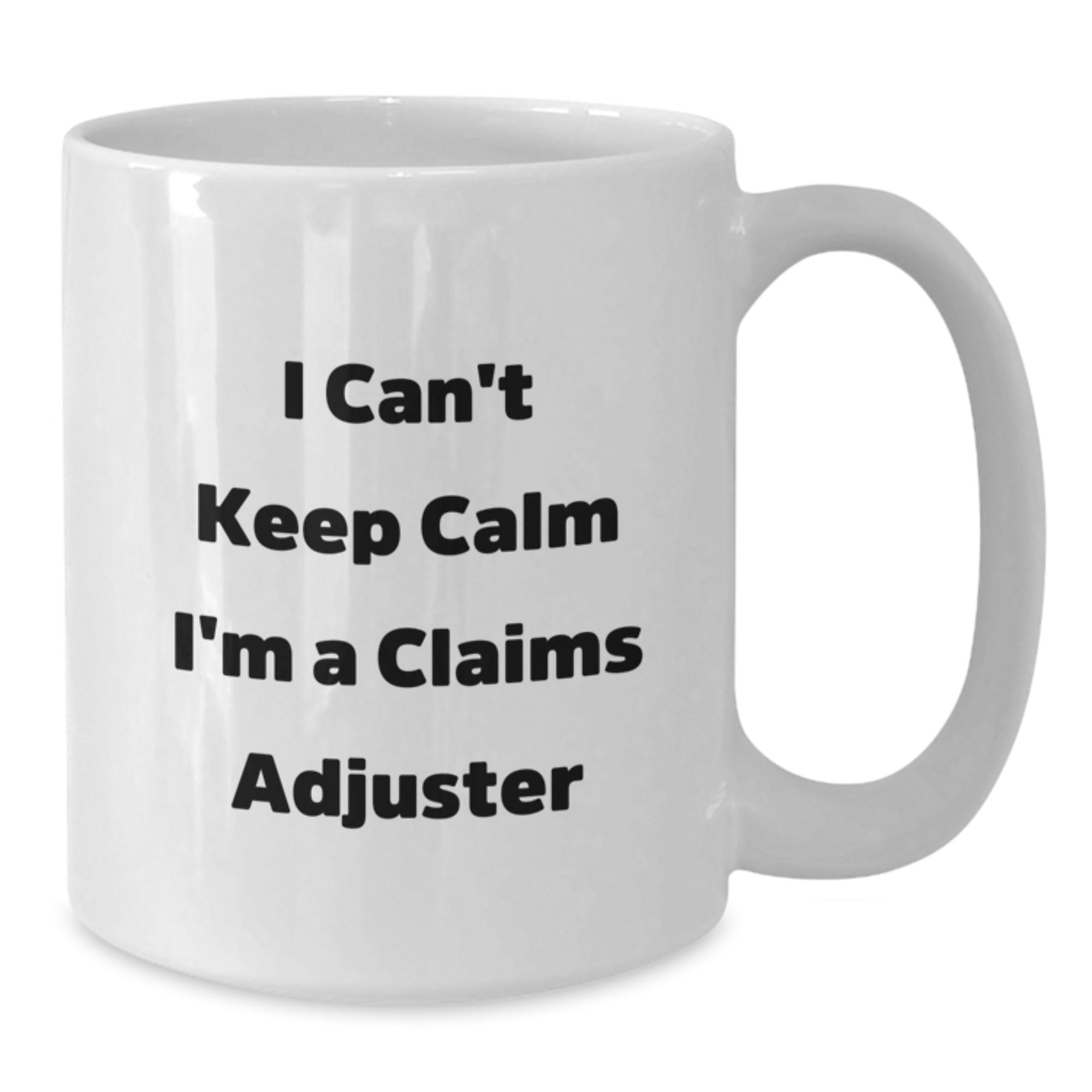 Funny Claims Adjuster Gifts for Men from Friends - I Can't Keep Calm I'm A Claims Adjuster White Coffee Mug, 11oz or 15oz, Graduation Unique Gifts - Additional