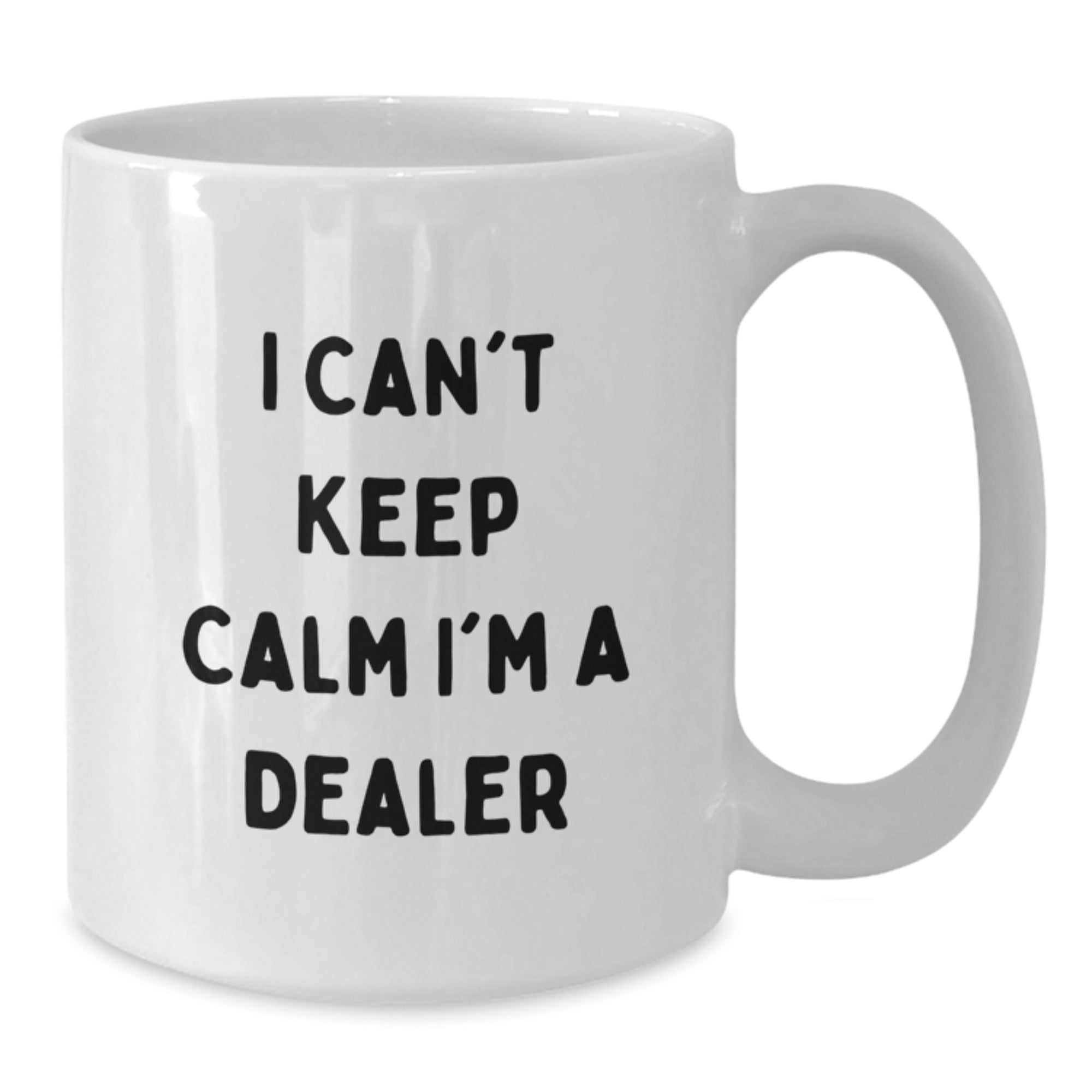 Funny Dealer Gifts from Friends for Graduation - I Can't Keep Calm I'm A Dealer White Coffee Mug, 11oz or 15oz Capacity, Ceramic, Microwave, and Dishwasher Safe - Additional