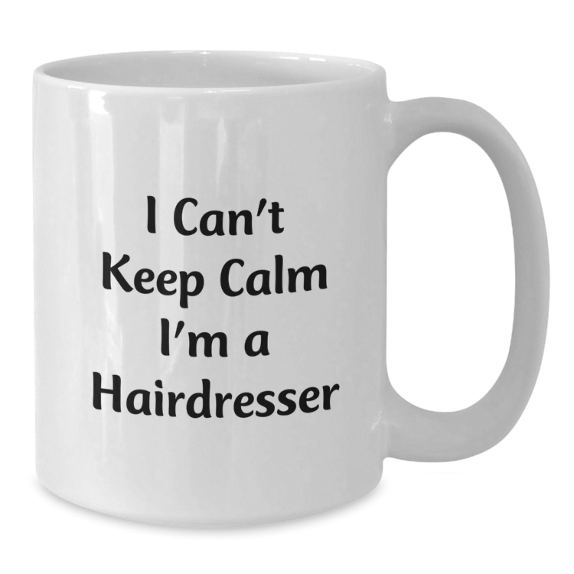 Funny Hairdresser Gifts - 'I Can't Keep Calm I'm A Hairdresser' White Coffee Mug for Birthday, Gifts from Family, Friends, or Coworkers for Hairdresser - Additional