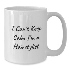 Funny Gifts for Hairstylists from Family - 'I Can't Keep Calm I'm A Hairstylist' White Coffee Mug - Christmas Unique Present for Women - Additional