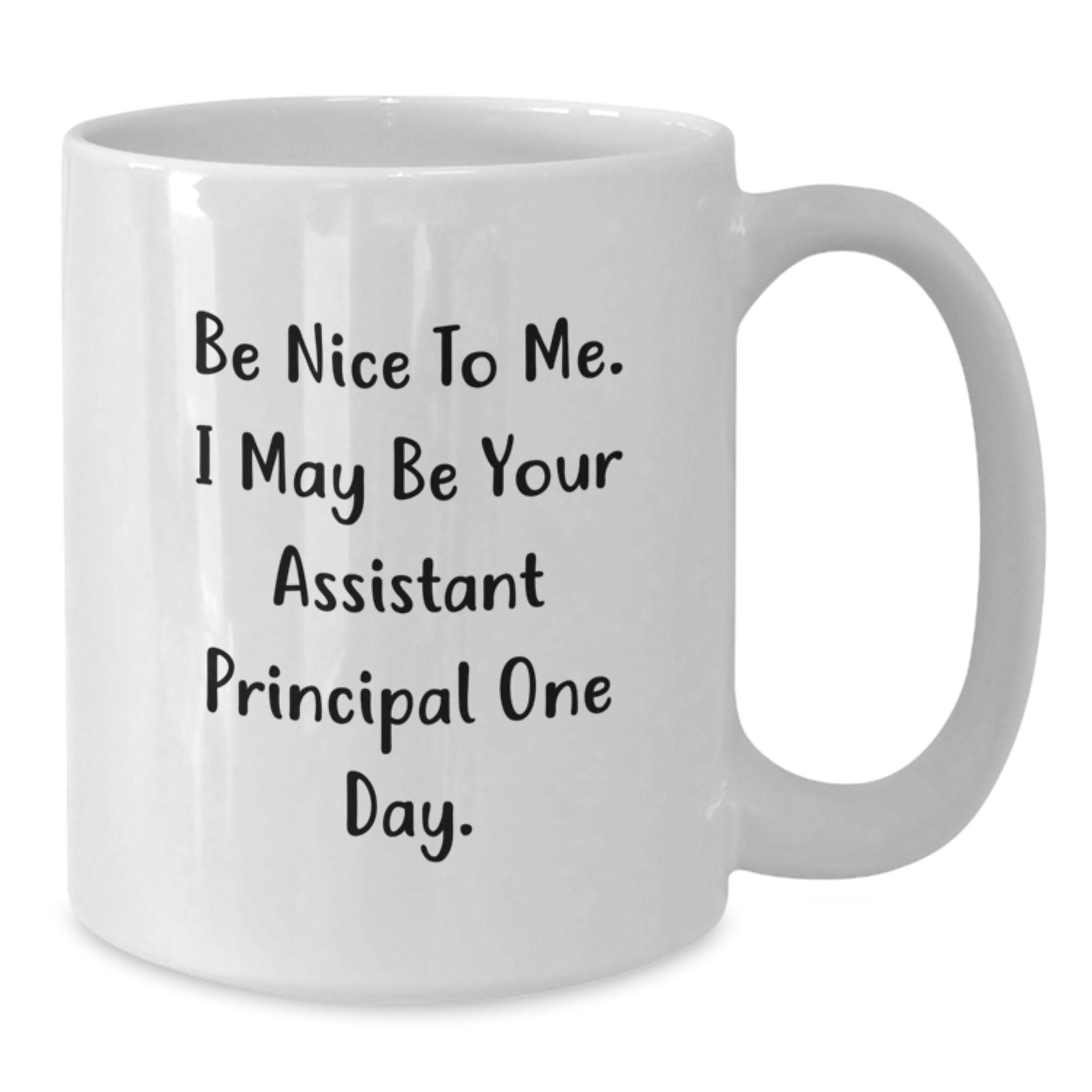 Funny Assistant Principal Gifts for Men from Family - Be Nice To Me. I May Be Your Assistant Principal One Day. White Coffee Mug - Additional