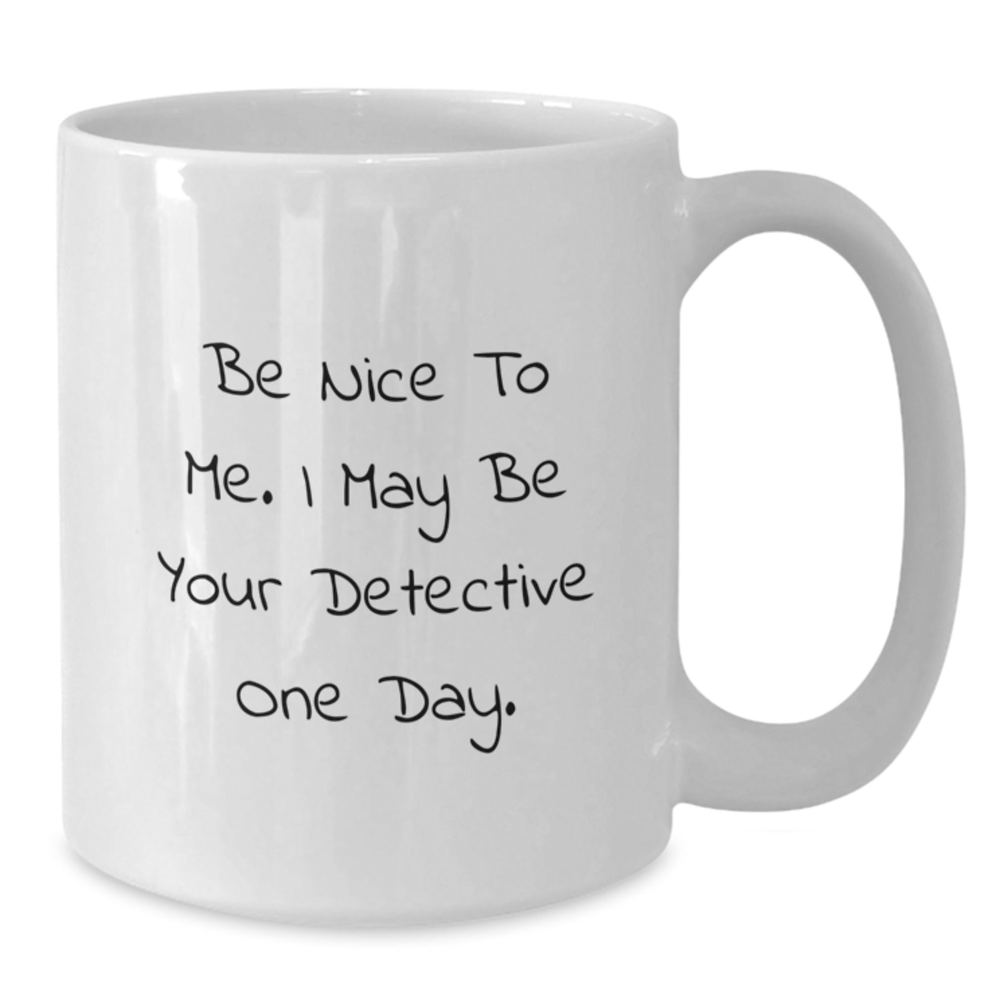 Funny Detective Gifts for Family, White Coffee Mug with 'Be Nice To Me. I May Be Your Detective One Day.' Quote, Christmas Unique Gift for Men Women Friends Coworkers - Additional