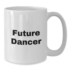Funny Dancer Gifts, Inspirational Future Dancer Quote White Coffee Mug, Dancer Gifts from Friends for Christmas - Additional