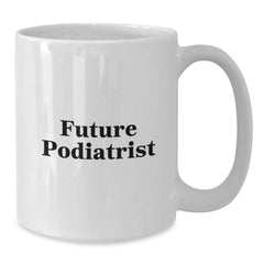 Funny Podiatrist Gifts - White Coffee Mug for Future Podiatrist Graduation, Gifts from Friends for Podiatrist, White Coffee Mug Quote - Additional