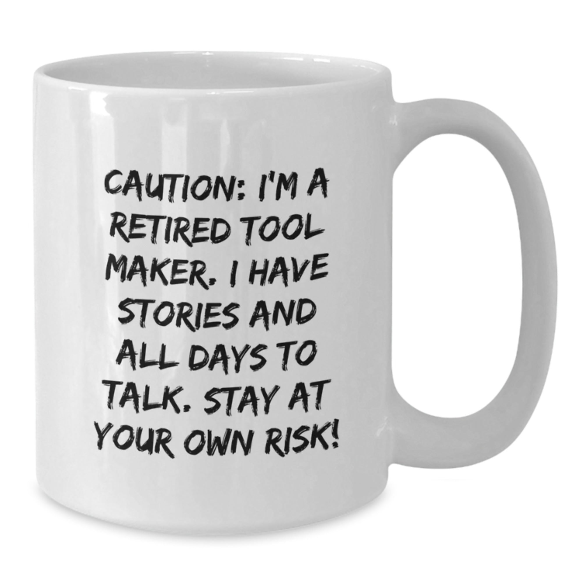 Funny Tool Maker Gift, 'Caution: I'm A Retired Tool Maker...' White Coffee Mug for Tool Maker Friends, Coworkers, and Family on Birthday - Additional