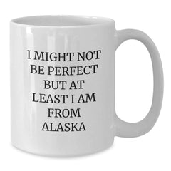 Funny Alaska White Coffee Mug Gifts from Friends and Family for Birthday, 'I Might Not Be Perfect But At Least I Am From Alaska', 11oz or 15oz, Ceramic, Microwave and Dishwasher Safe - Additional