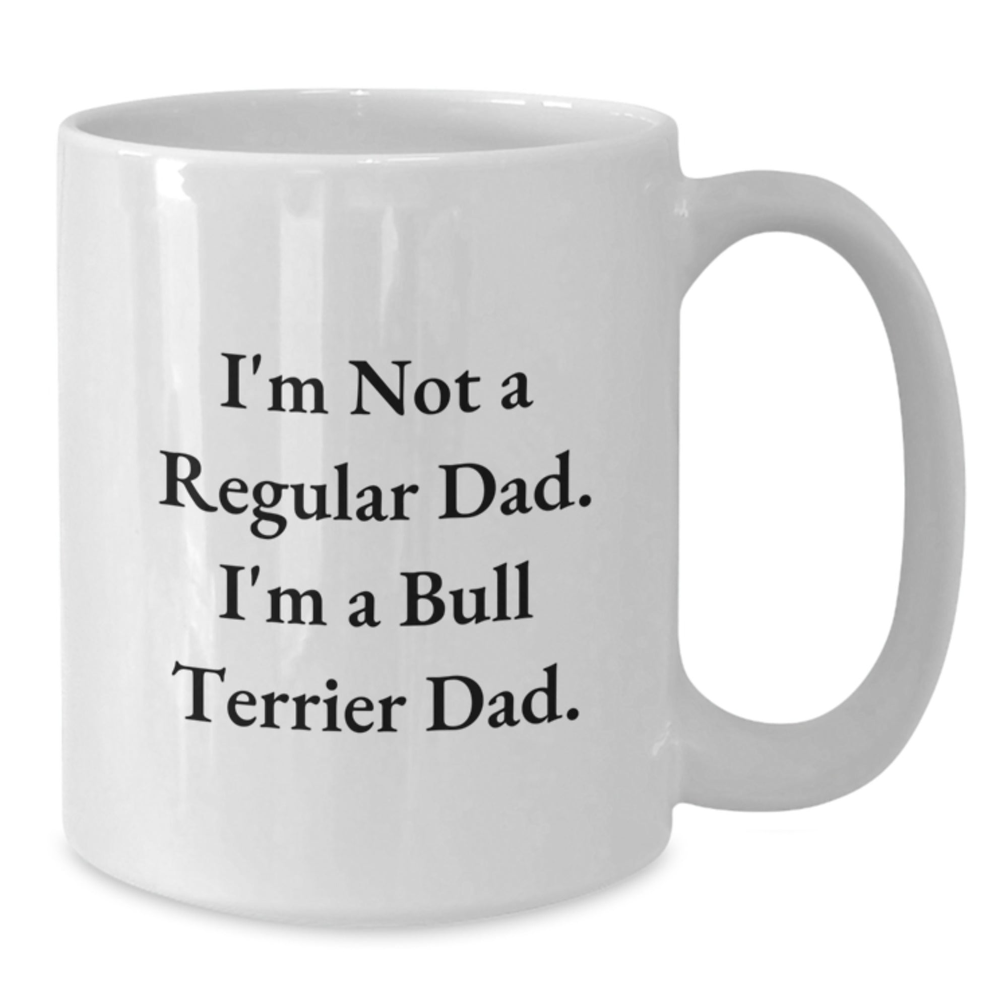 Bull Terrier Dog Dad Funny Gifts from Men to Friends, 'I'm Not A Regular Dad. I'm A Bull Terrier Dad.' White Coffee Mug for Birthday - Additional