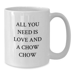 Chow Chow Dog Funny Gifts from Friends for Birthday Unique Mugs - All You Need Is Love And A Chow Chow - Additional