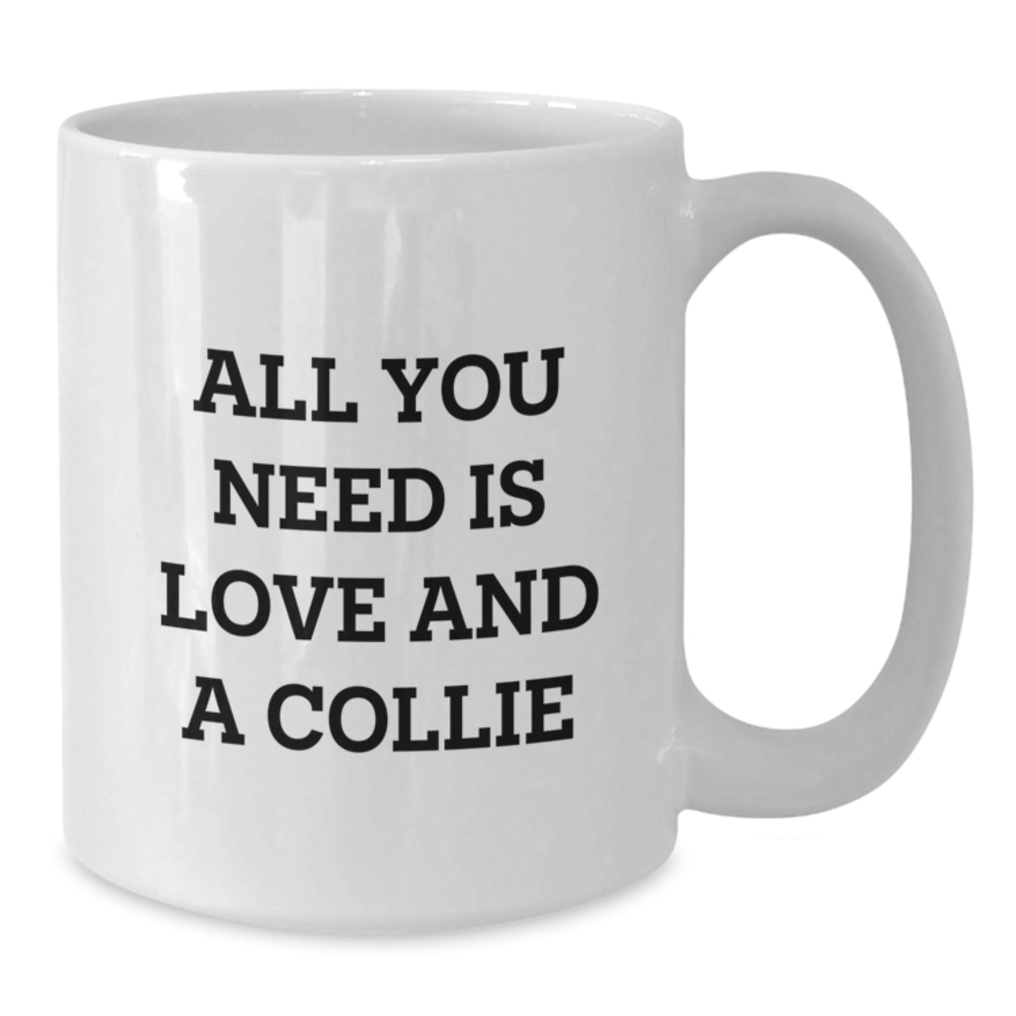 Gifts from Friends for Collie Dog Lovers - All You Need Is Love - Funny White Coffee Mug, Birthday Unique Gifts - Additional
