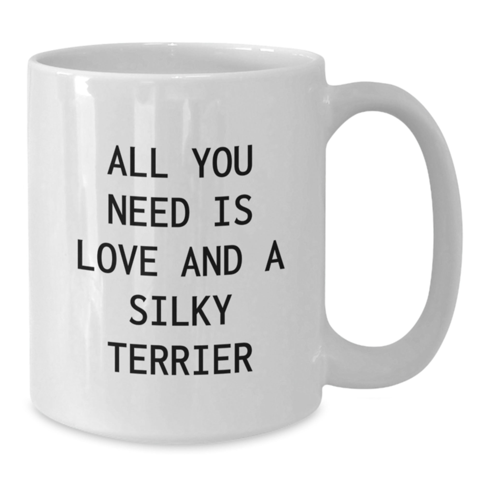Silky Terrier Dog Lovers' Gift, White Coffee Mug for Birthday - 'All You Need Is Love And A Silky Terrier' Funny Quote Gifts from Friends to Family - Additional