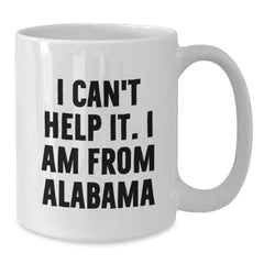 Funny Alabama White Coffee Mugs for Men Gifts from Family Friends - I Can't Help It I Am From Alabama Unique Christmas Unique Gifts - Additional