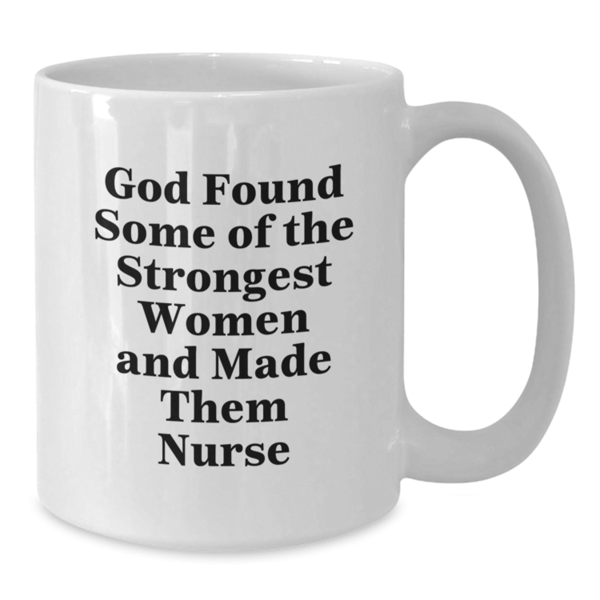 Funny Nurse Quote White Coffee Mug, Gifts from Women for Graduation, 'God Found Some Of The Strongest Women And Made Them Nurse', Unique Nursing Gifts for Nurse - Additional