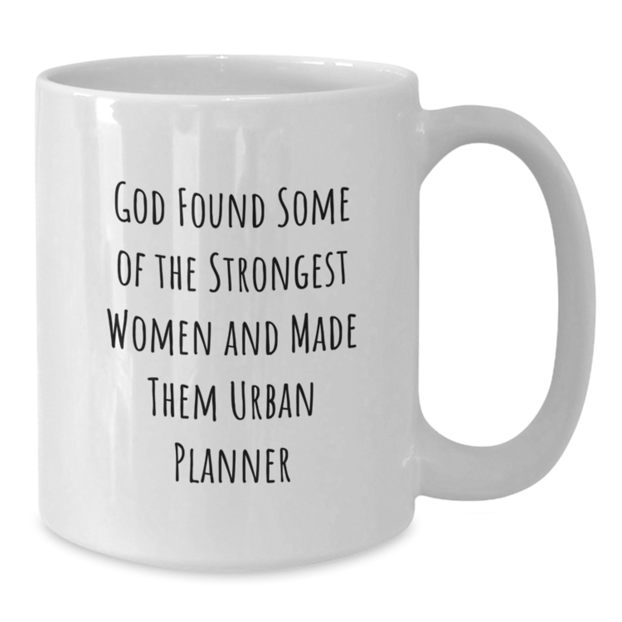 Funny Urban Planner Gifts for Women, White Coffee Mug with Quote 'God Found Some Of The Strongest Women And Made Them Urban Planner', Gifts from Women, Birthday Unique Gifts - Additional