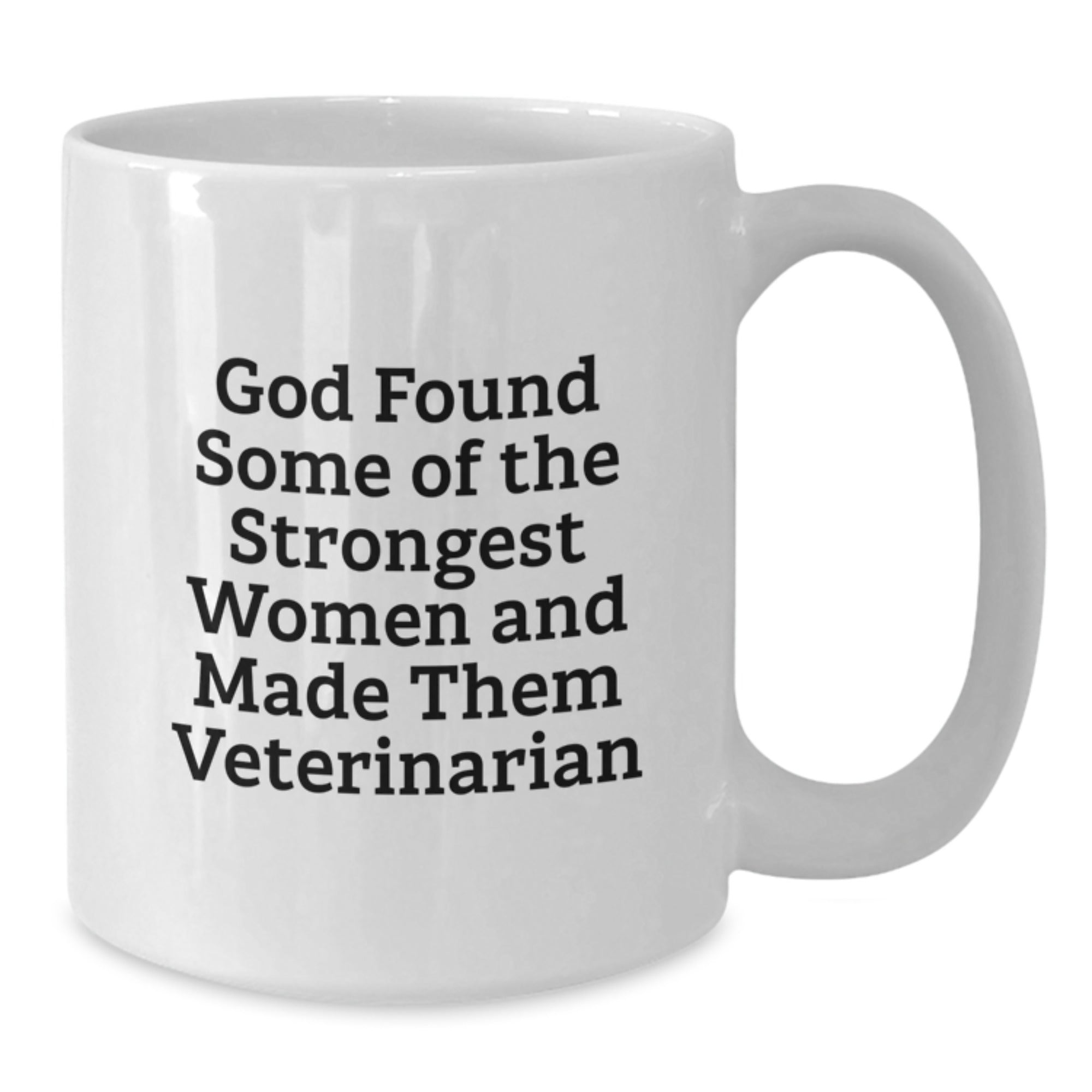 Funny Veterinarian Gifts from Women - Inspirational 'God Found Some Of The Strongest Women And Made Them Veterinarian' White Coffee Mug for Graduation - Additional