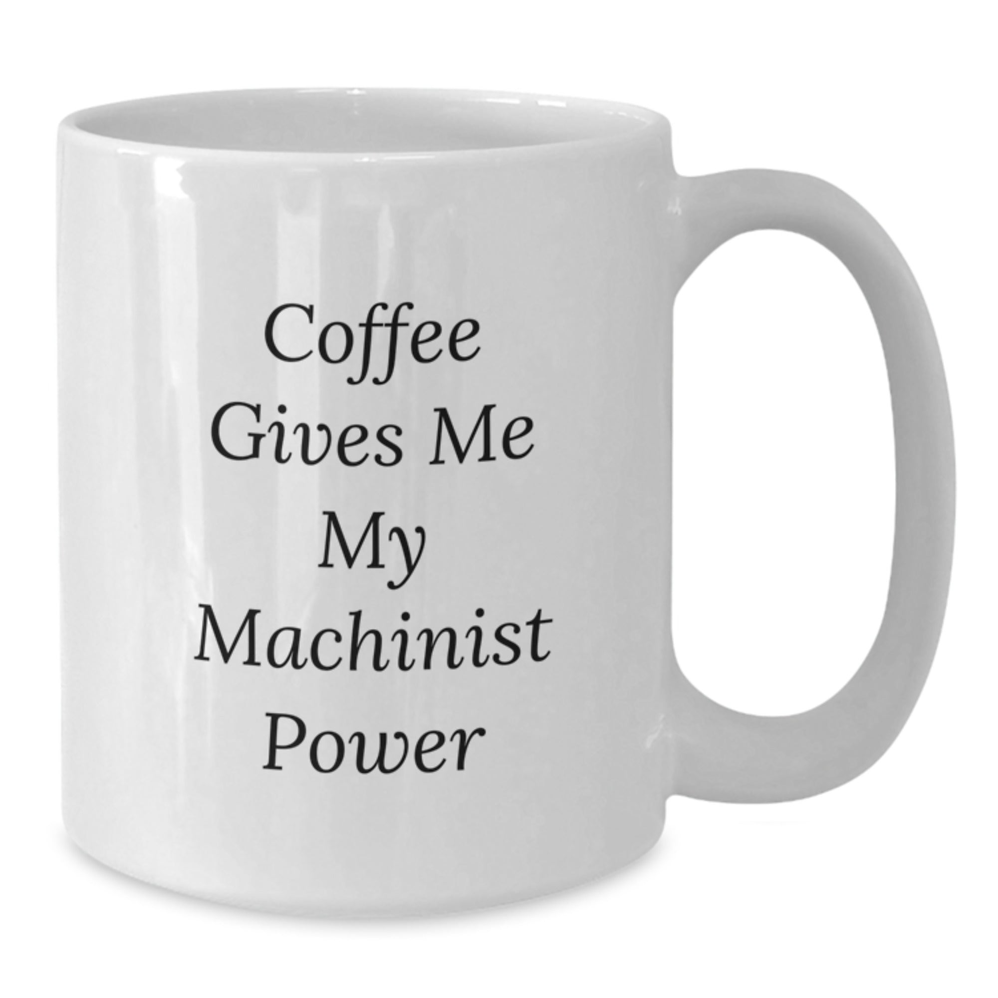 Funny Machinist Gifts from Friends Christmas Unique Presents for Machinist Men - White Coffee Mug with Coffee Gives Me My Machinist Power Quote - Additional