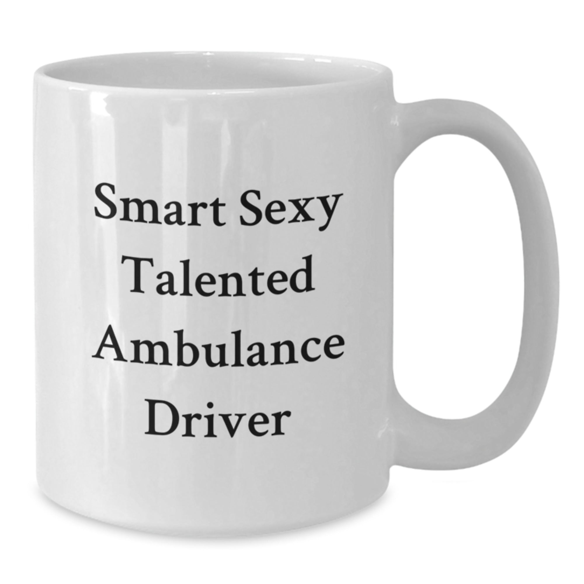 Funny Ambulance Driver Gifts from Men to Ambulance Driver Friends and Coworkers - Smart Sexy Talented Ambulance Driver Quote on White Coffee Mug, Graduation Unique Gifts - Additional
