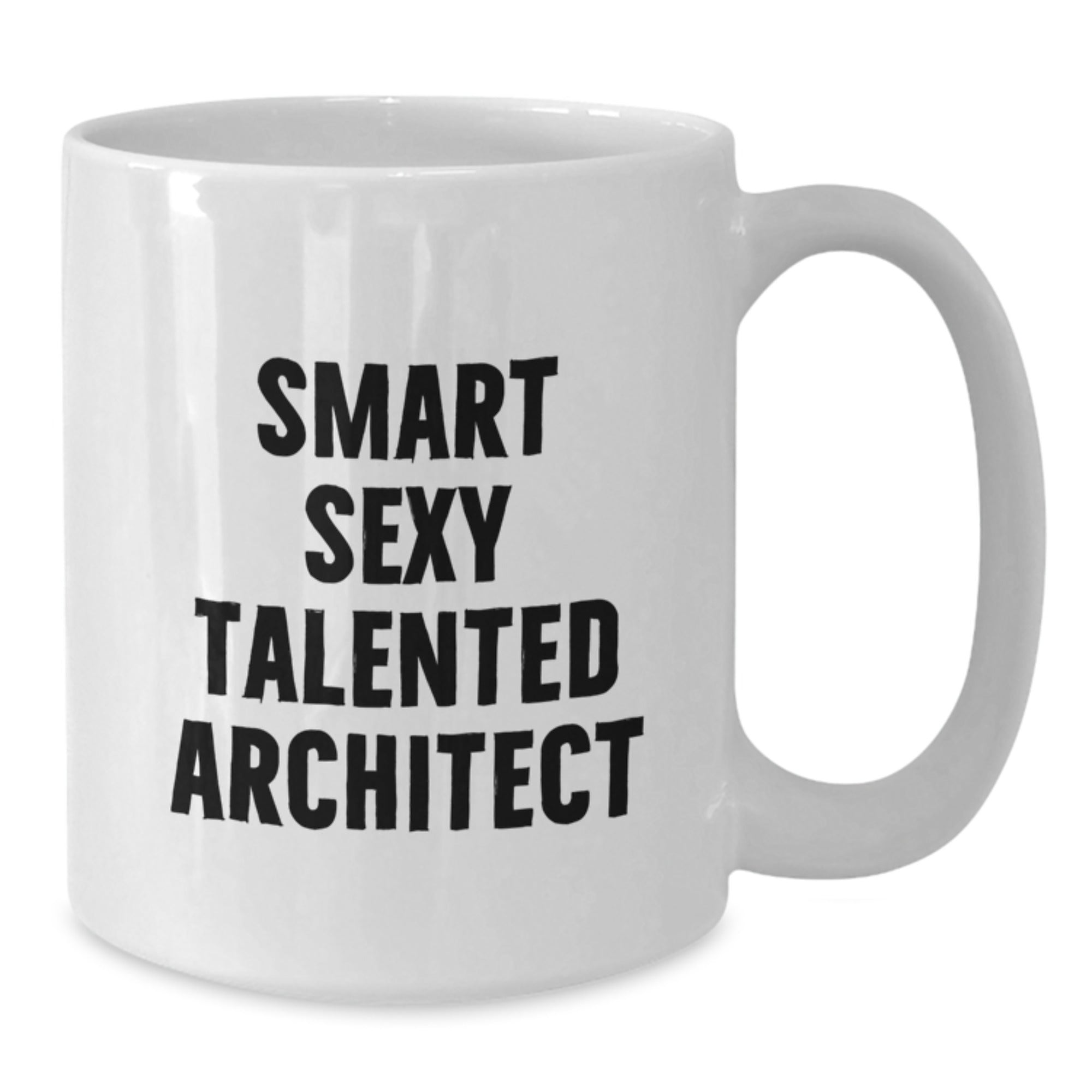 Funny Smart Sexy Talented Architect Gifts for Men from Family - White Coffee Mug, 11oz or 15oz - Additional