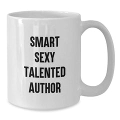 Funny Author Gifts from Friends to Graduating Authors with Smart Sexy Talented Quote on White Coffee Mugs - Additional