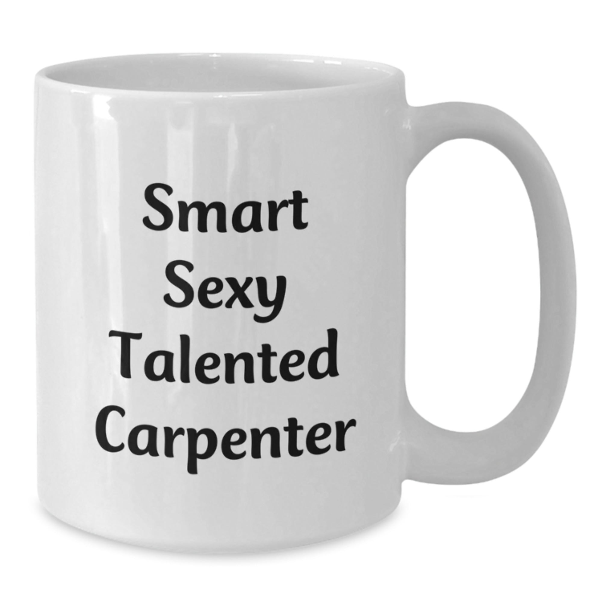 Funny Carpenter Gifts, 'Smart Sexy Talented' White Coffee Mug for Graduation, Gifts from Friends to Men, 11oz or 15oz, Ceramic, Microwave, Dishwasher Safe - Additional