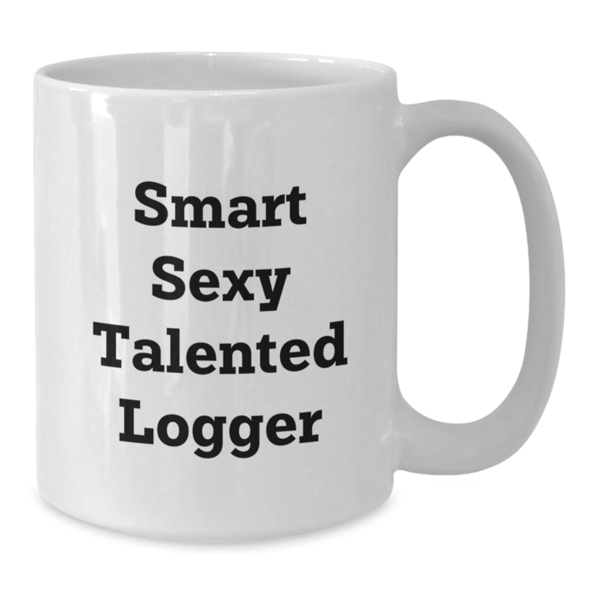 Funny Logger Gifts for Men, White Coffee Mug - 'Smart Sexy Talented', Graduation Unique Gifts from Family, Friends, Coworkers - Additional