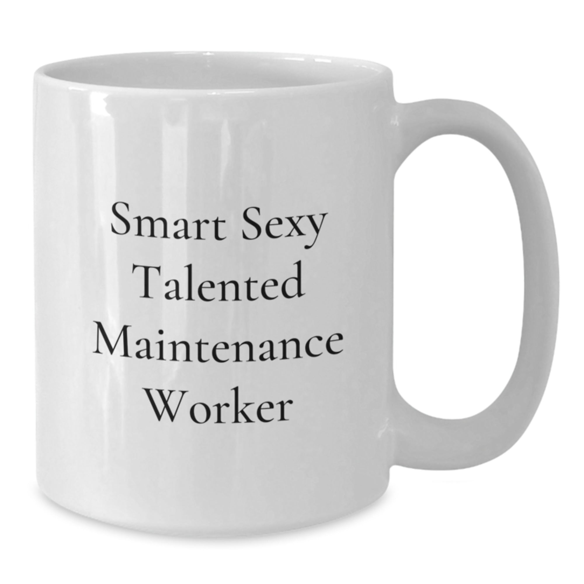 Funny Quote Gifts for Maintenance Worker - Smart Sexy Talented White Coffee Mug for Christmas - Additional