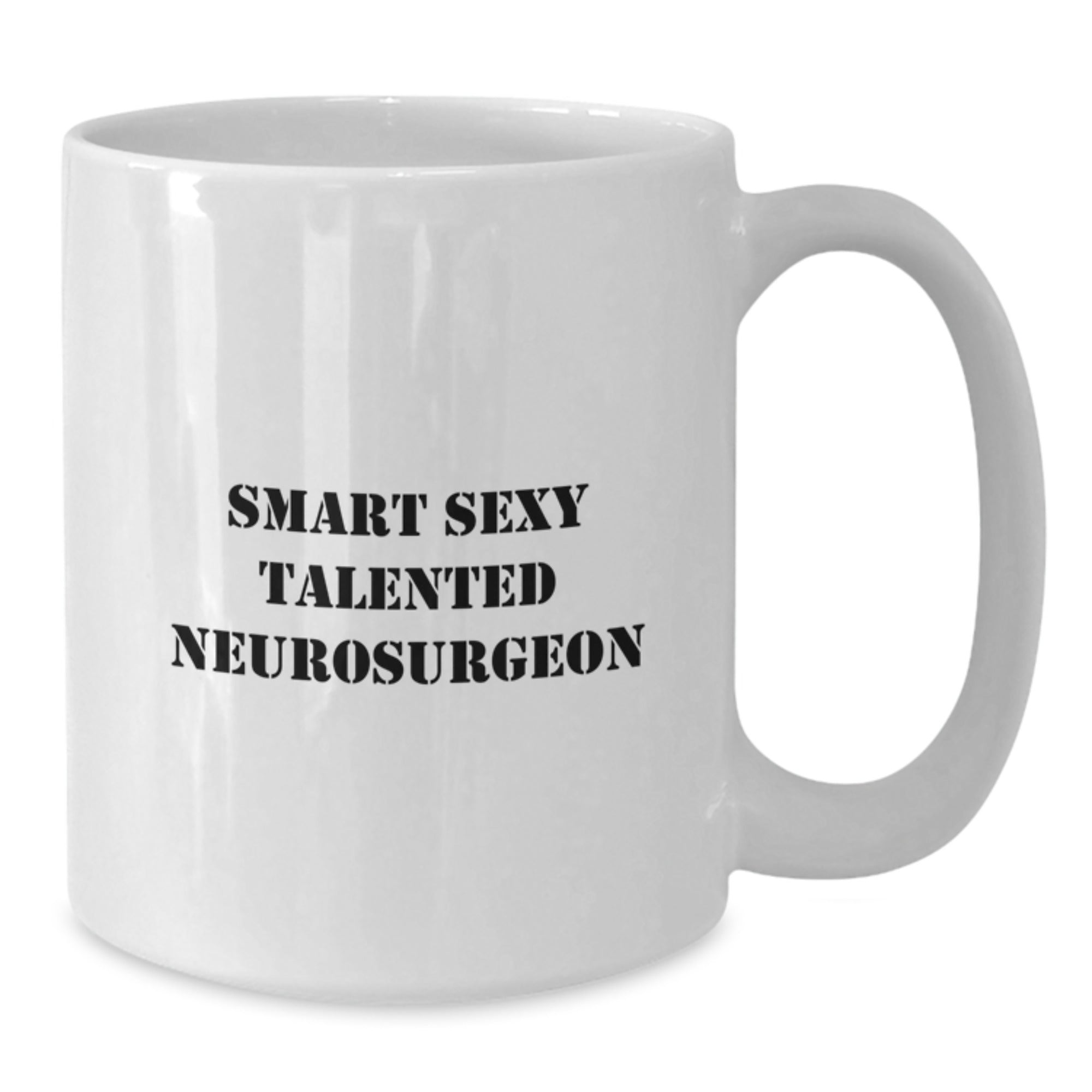 Funny Smart Sexy Talented Neurosurgeon White Coffee Mug Gifts from Family to Neurosurgeon for Graduation - Additional