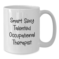 Funny Inspirational Occupational Therapist Gifts from Friends for Graduation White Coffee Mug - 'Smart Sexy Talented' - Additional