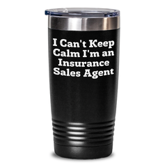 Insurance Sales Agent Funny Quote Tumbler, Gifts from Friends, Gifts for Insurance Sales Agent Men, I Can't Keep Calm I'm an Insurance Sales Agent - Main