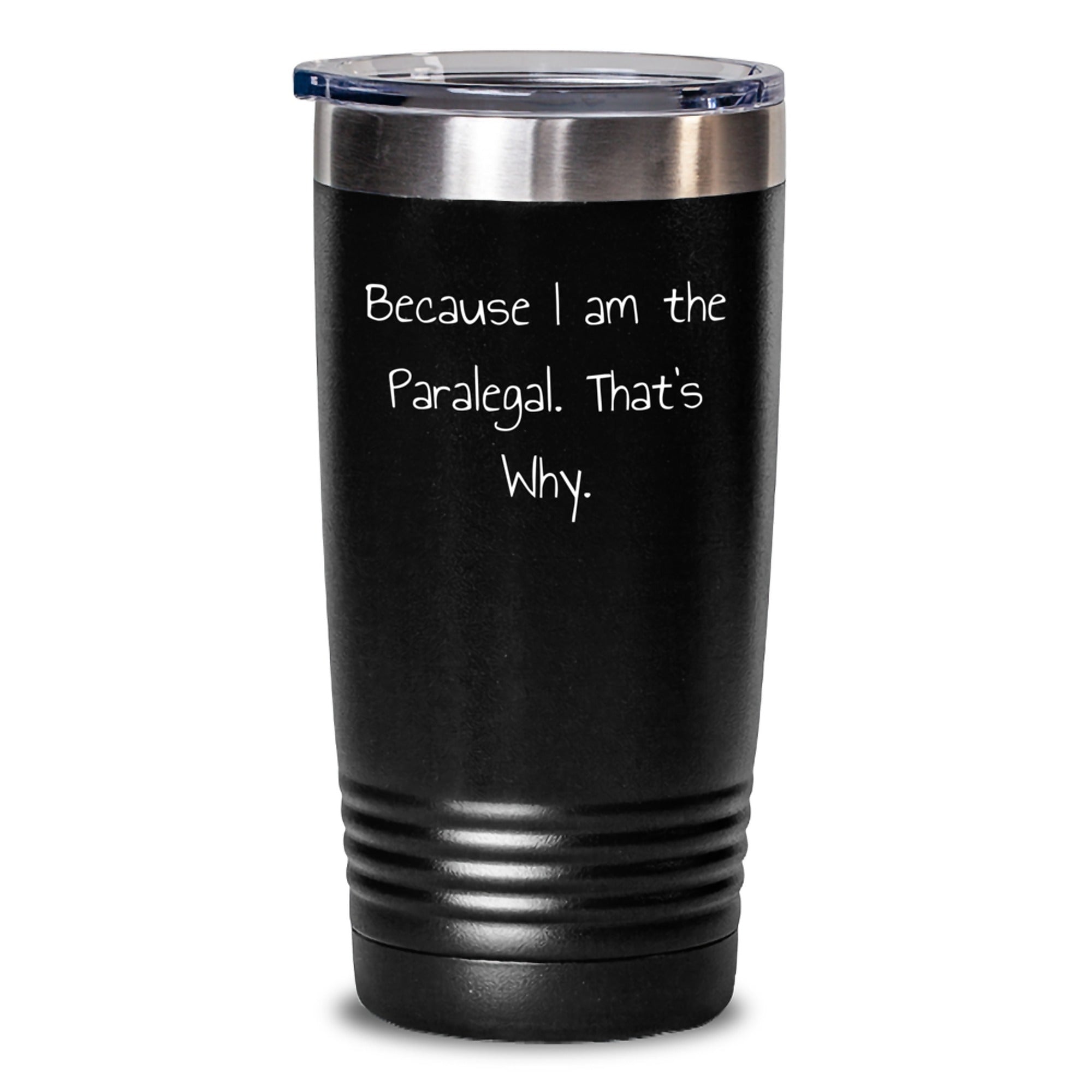 Funny Paralegal Tumbler Gifts from Friends to Paralegal, Because I Am The Paralegal. That's Why., Birthday Unique Gifts - Main