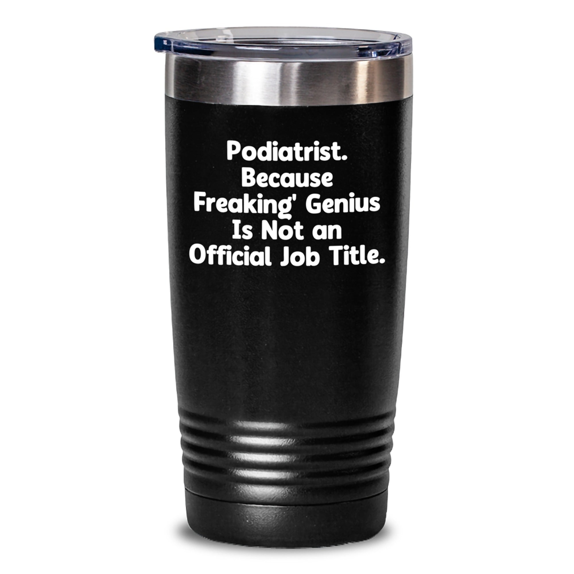 Gifts from Friends for Podiatrist - Funny 'Podiatrist. Because Freaking' genius Is Not An Official Job Title.' Tumbler, Christmas Unique Gifts - Main