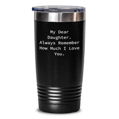 Gifts from Mom to My Dear Daughter. Always Remember How Much I Love You. - Daughter Birthday Tumbler, 20oz or 30oz, Vacuum-Insulated, Stainless Steel/Powder Coating, Funny Quote - Main