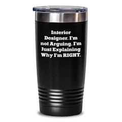 Funny Interior Designer Tumbler Gifts from Friends, Christmas Unique Tumbler for Interior Designer Men, 'I'm Not Arguing I'm Just Explaining Why I'm Right' Tumbler - Main